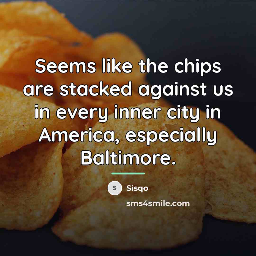 “Seems like the chips are stacked against us in every…” quote by Sisqo