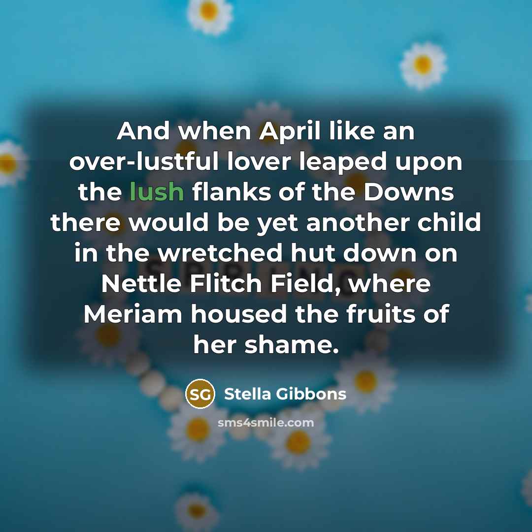 “And when April like an over-lustful lover leaped upon the…” quote by Stella Gibbons