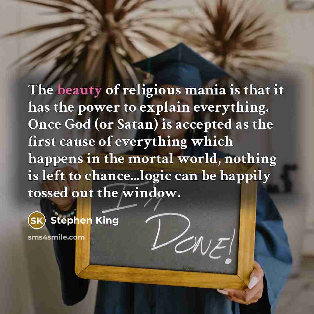 “The beauty of religious mania is that it has the…” quote by Stephen King