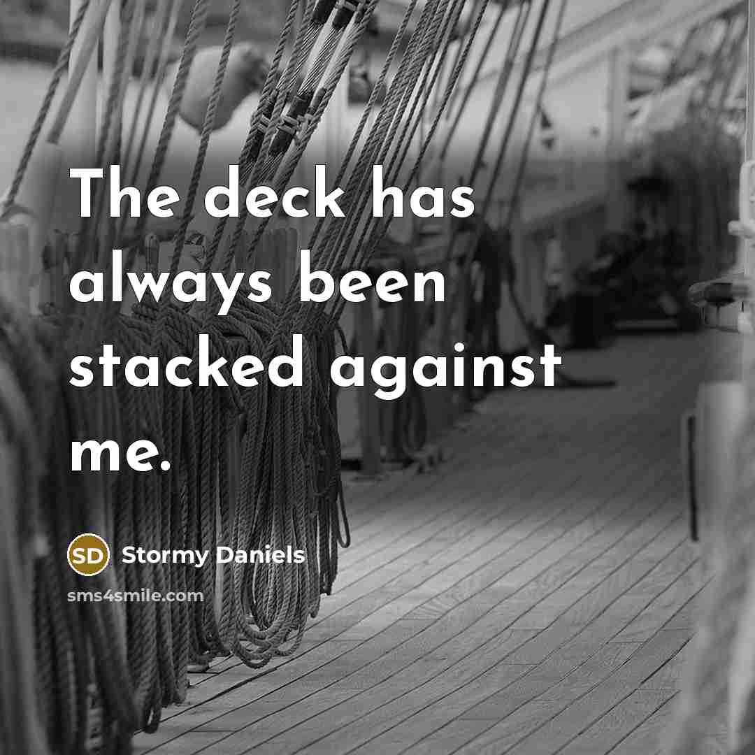 “The deck has always been stacked against me.…” quote by Stormy Daniels