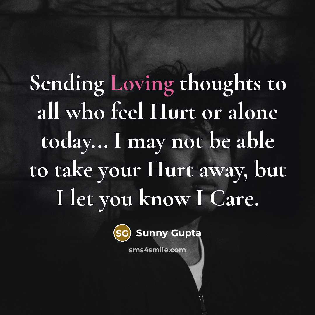 “Sending Loving thoughts to all who feel Hurt or alone…” quote by Sunny Gupta
