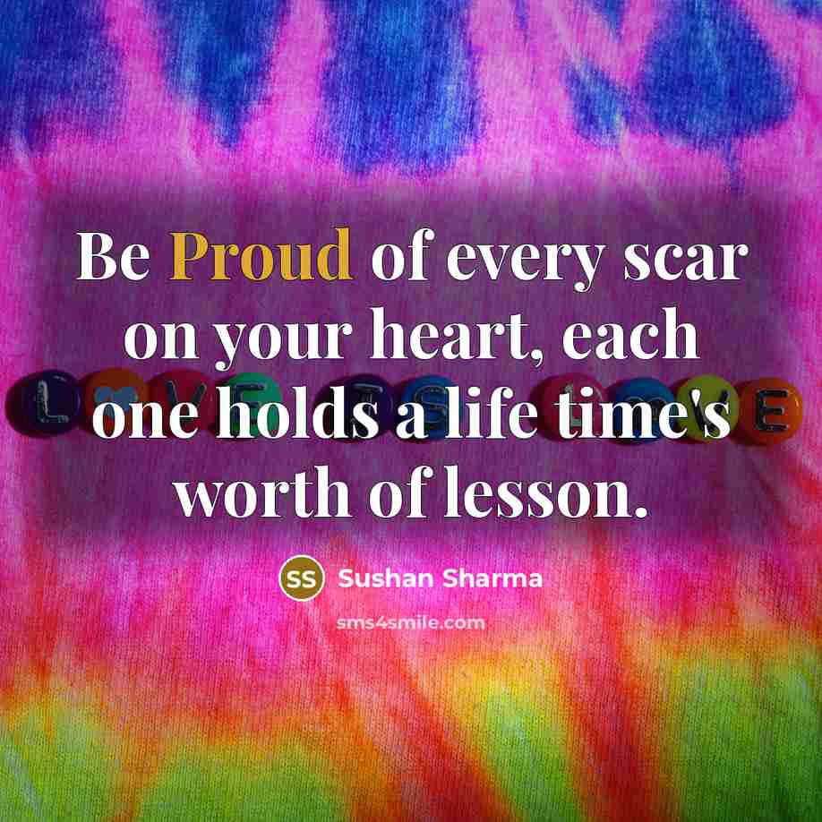 “Be Proud of every scar on your heart, each one…” quote by Sushan Sharma