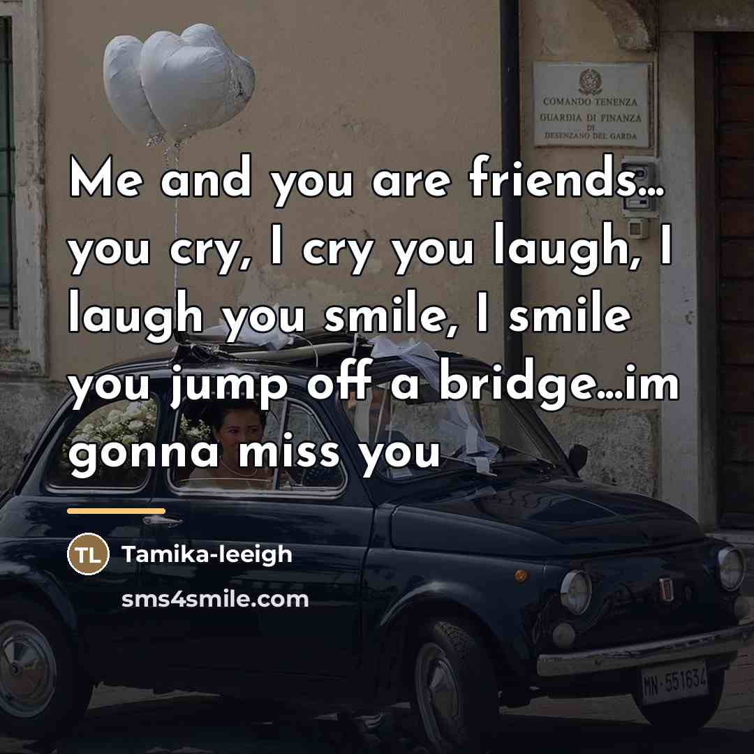 “Me and you are friends... you cry, I cry you…” quote by Tamika-leeigh