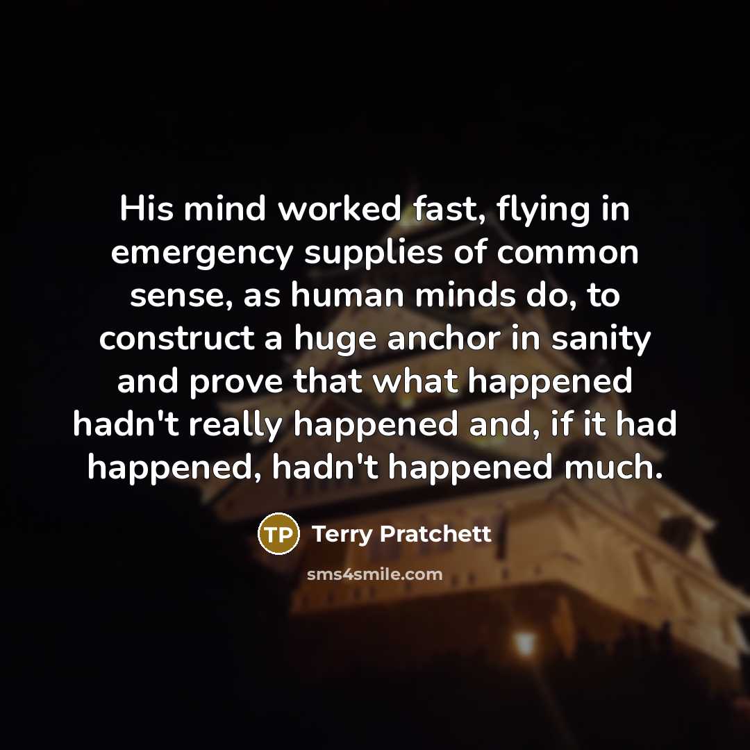 “His mind worked fast, flying in emergency supplies of common…” quote by Terry Pratchett