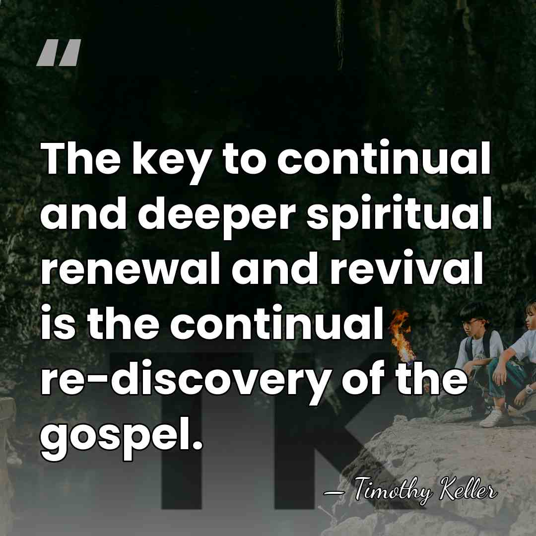 The key to continual and deeper spiritual renewal and revival is the&hellip; - Timothy Keller