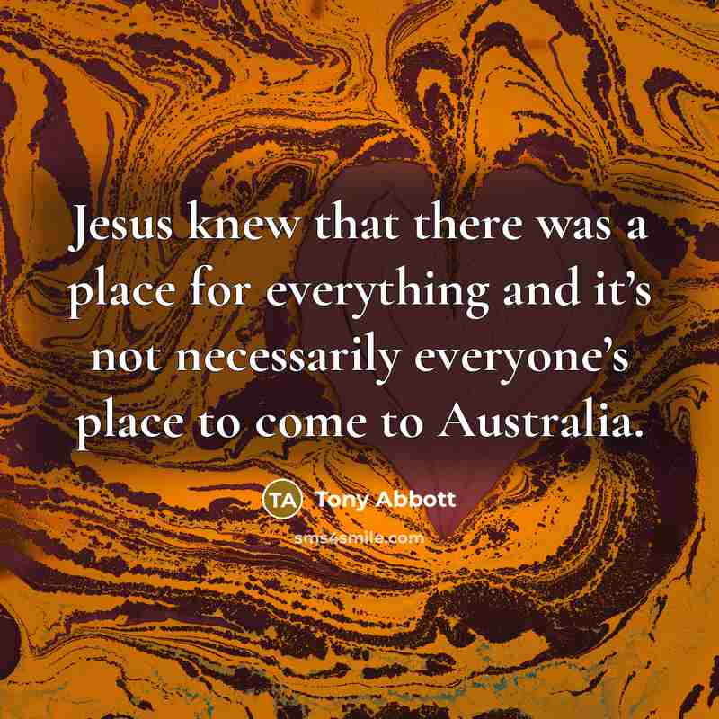 “Jesus knew that there was a place for everything and…” quote by Tony Abbott