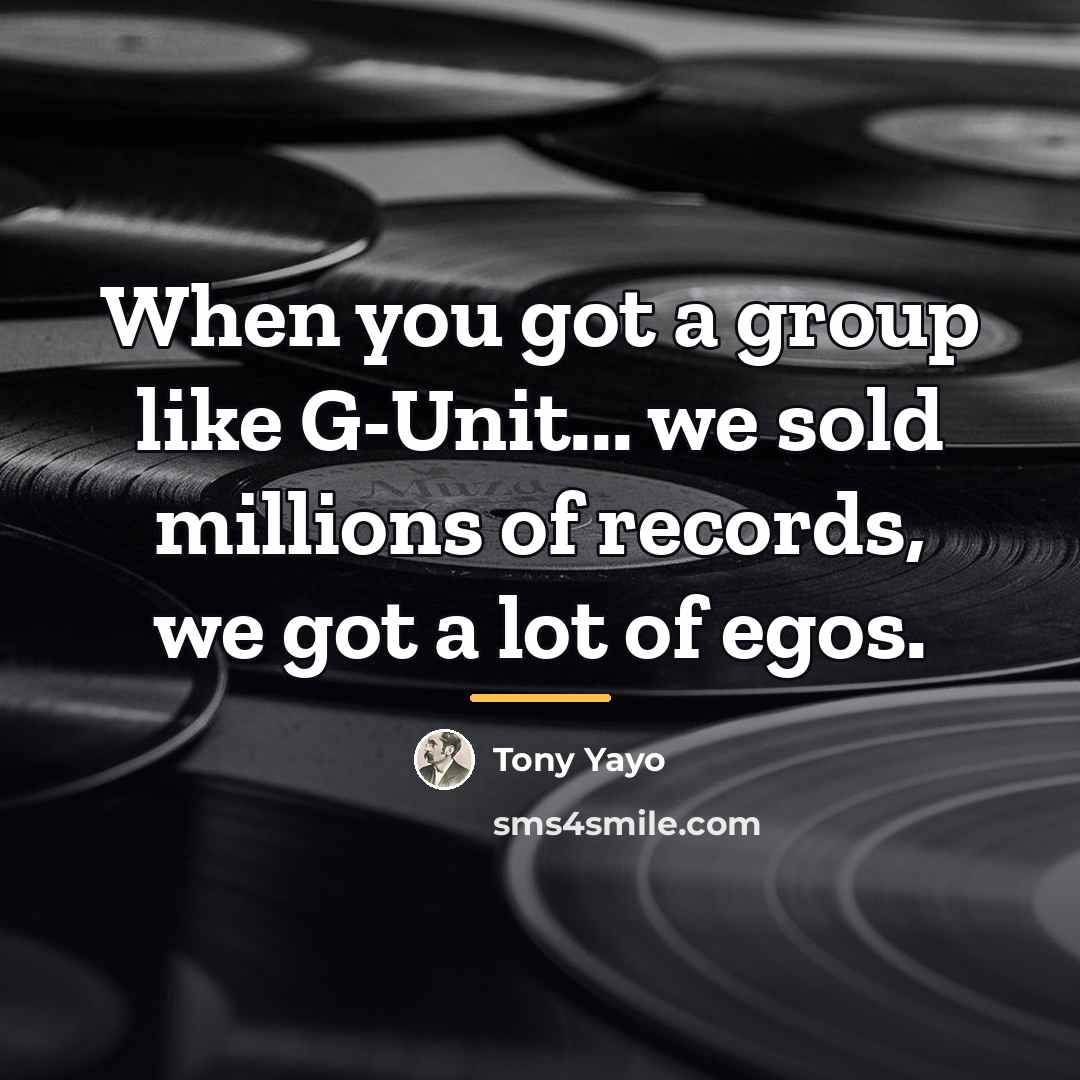 “When you got a group like G-Unit... we sold millions…” quote by Tony Yayo