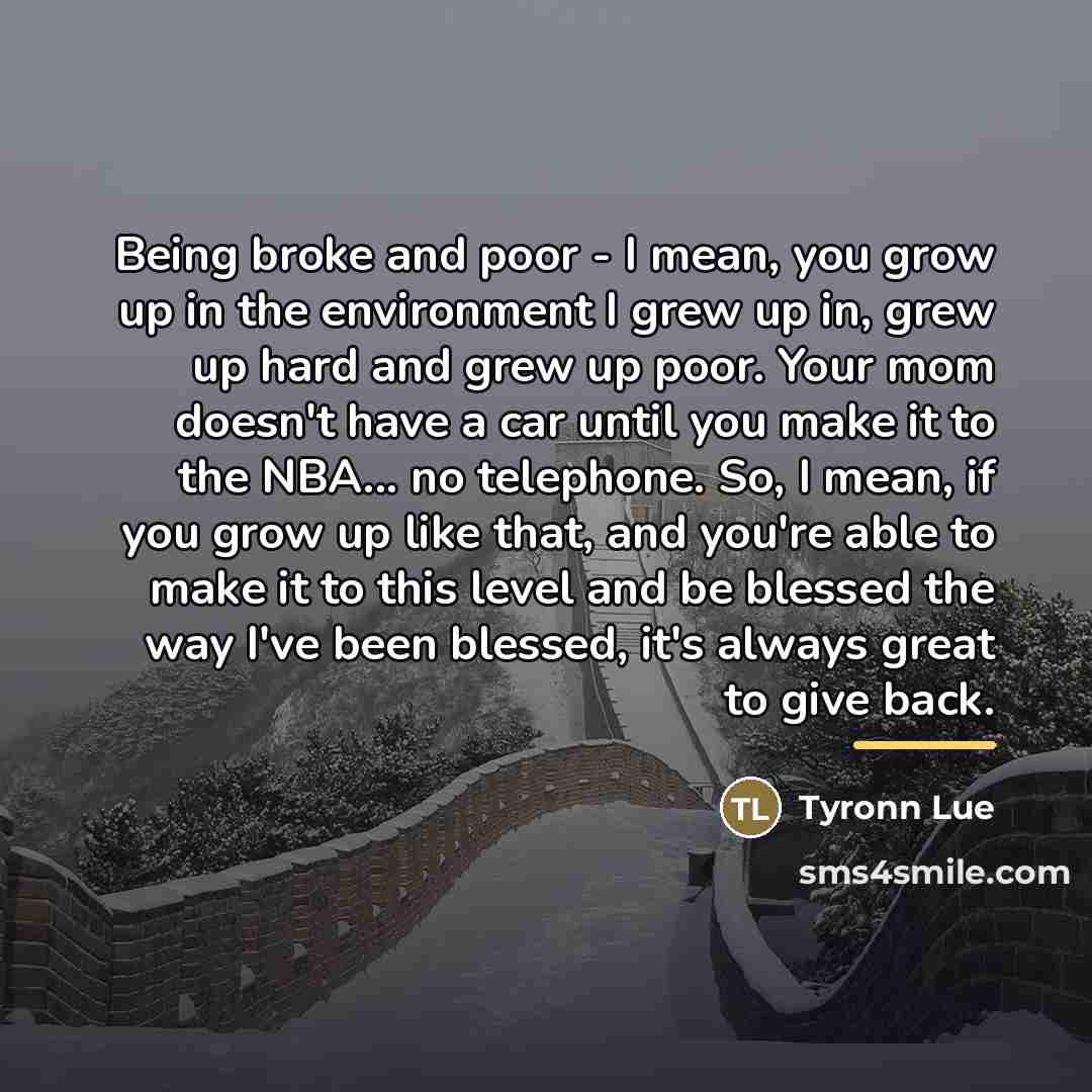 “Being broke and poor - I mean, you grow up…” quote by Tyronn Lue