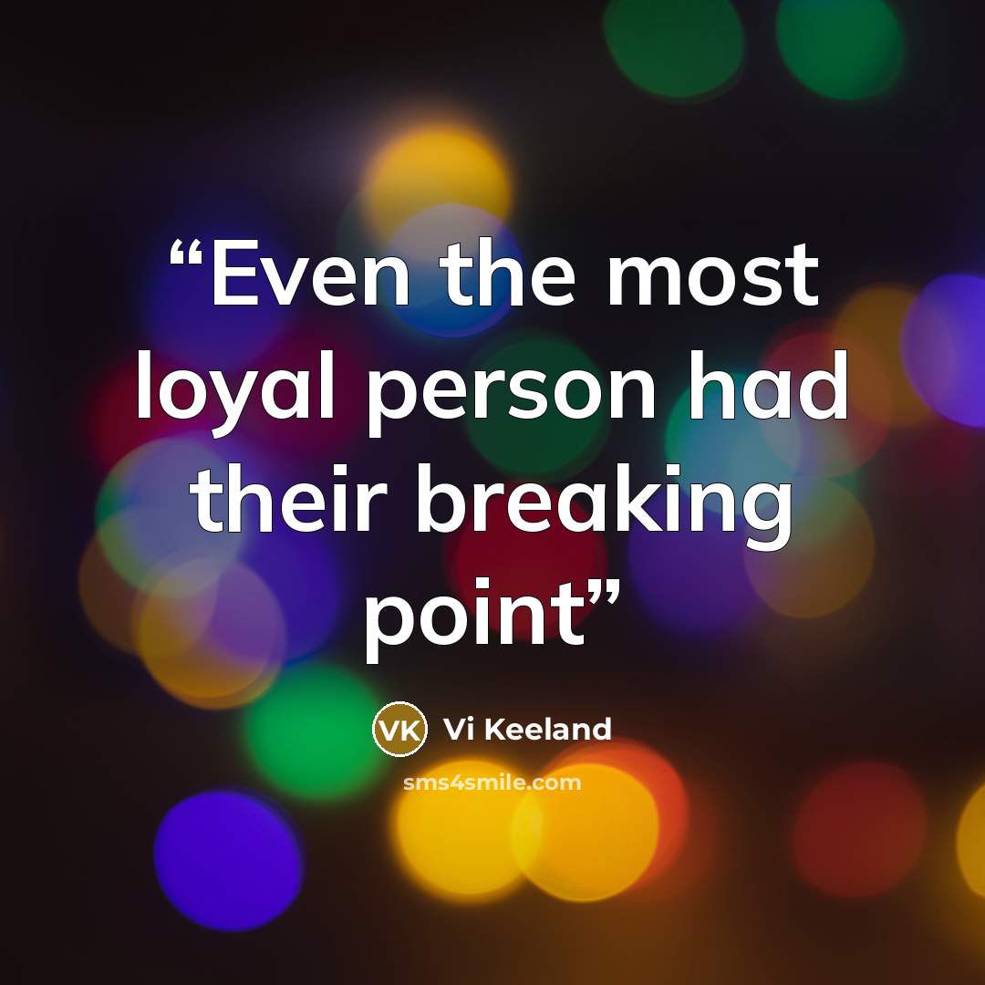 “Even the most loyal person had their breaking point” quote by Vi Keeland