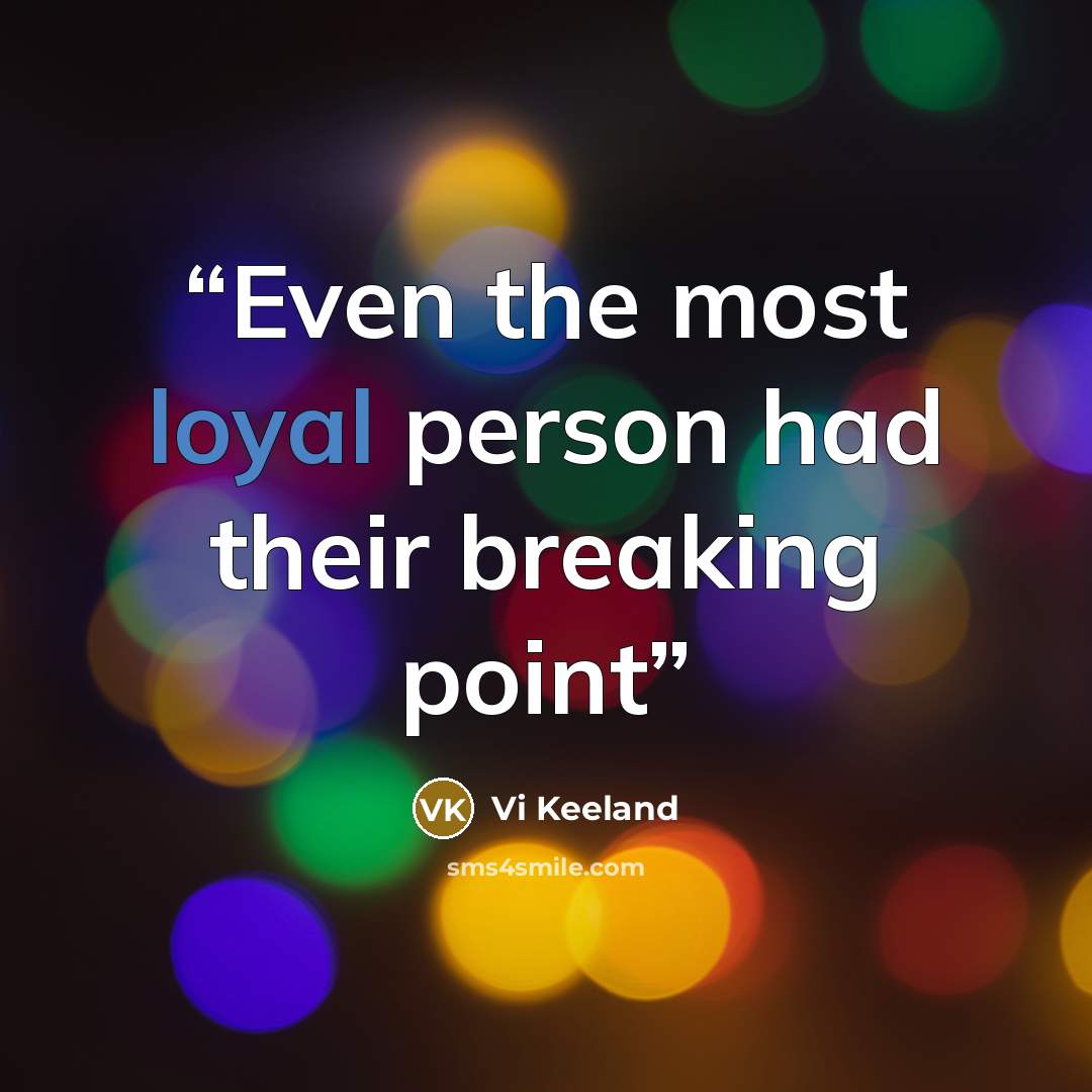 “Even the most loyal person had their breaking point” quote by Vi Keeland