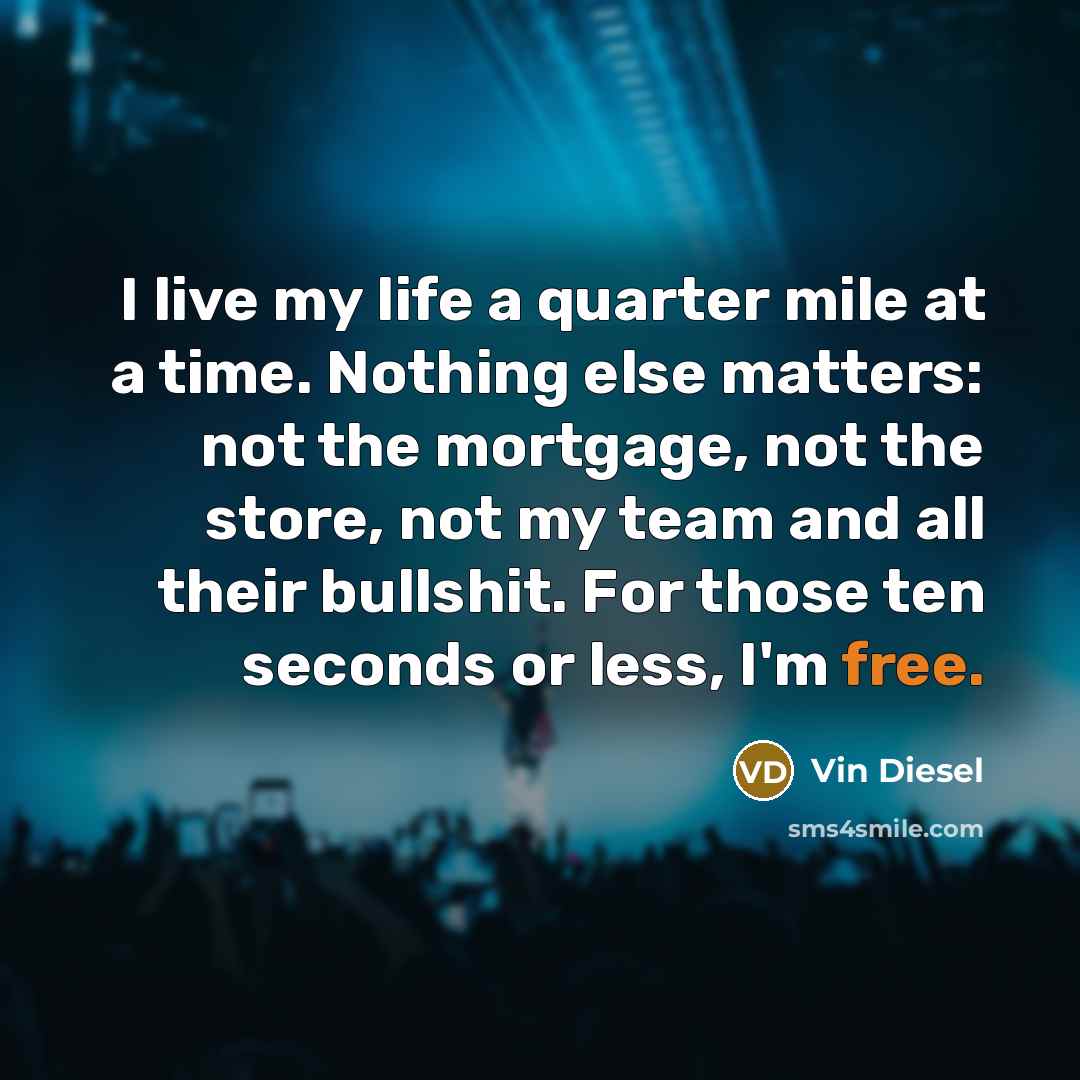 “I live my life a quarter mile at a time.…” quote by Vin Diesel