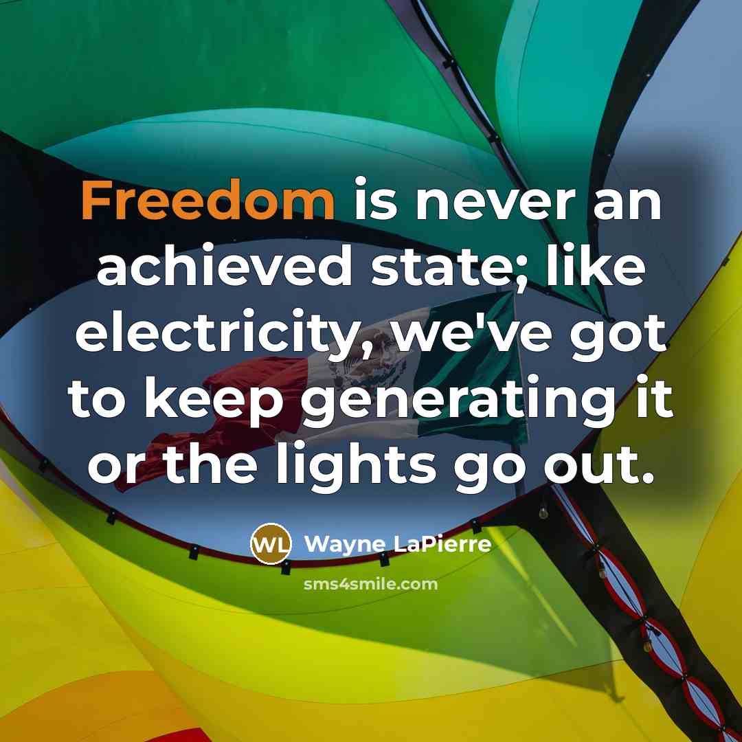 “Freedom is never an achieved state; like electricity, we've got…” quote by Wayne LaPierre