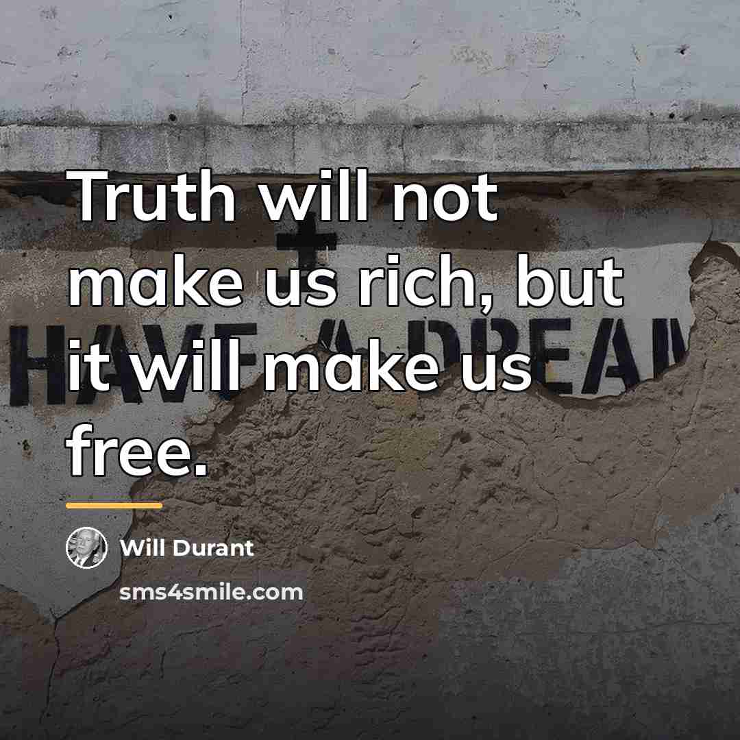 “Truth will not make us rich, but it will make…” quote by Will Durant