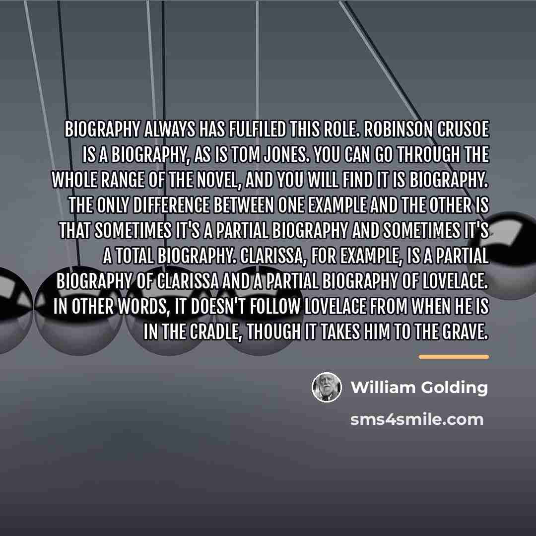 “Biography always has fulfiled this role. Robinson Crusoe is a…” quote by William Golding