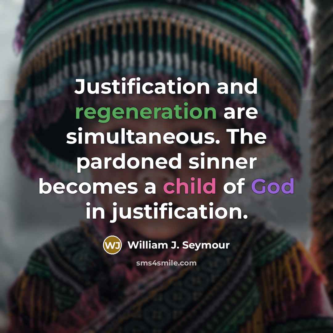 “Justification and regeneration are simultaneous. The pardoned sinner becomes a…” quote by William J. Seymour