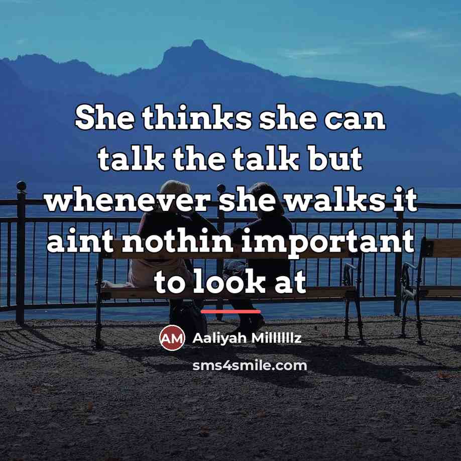 “She thinks she can talk the talk but whenever she…” quote by Aaliyah Millllllz