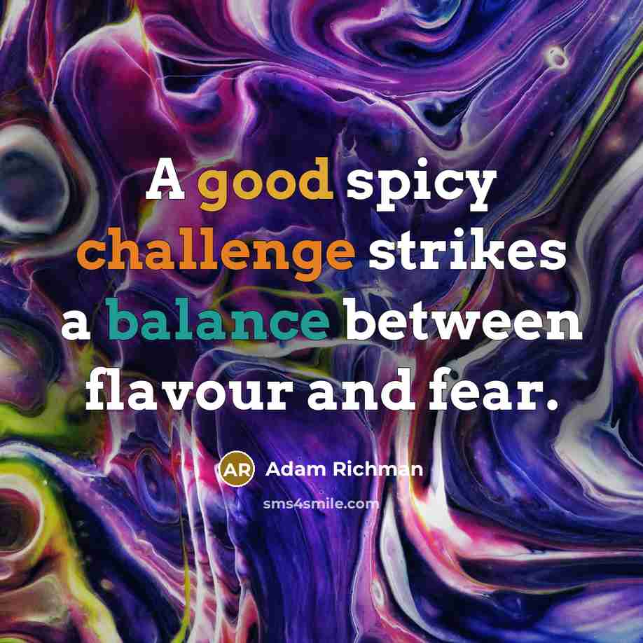 “A good spicy challenge strikes a balance between flavour and…” quote by Adam Richman