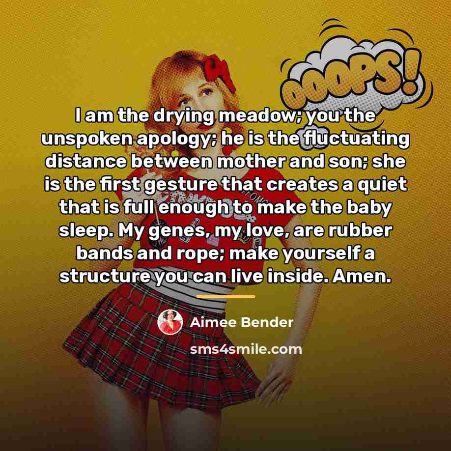 “I am the drying meadow; you the unspoken apology; he…” quote by Aimee Bender