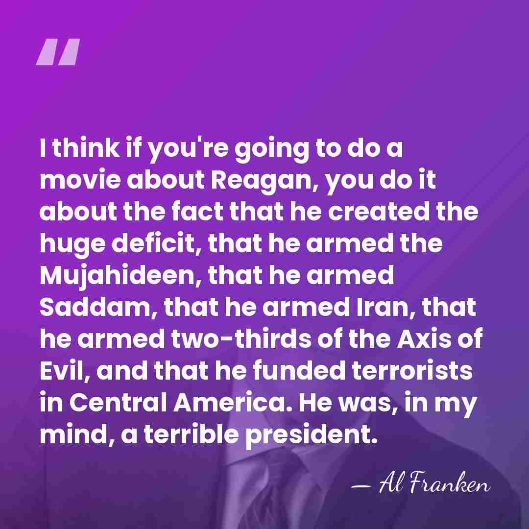 I think if you're going to do a movie about Reagan, you&hellip; - Al Franken