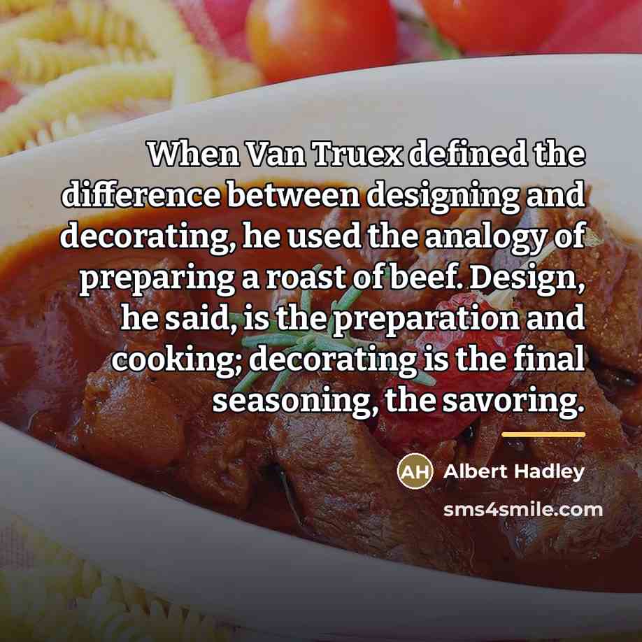 “When Van Truex defined the difference between designing and decorating,…” quote by Albert Hadley