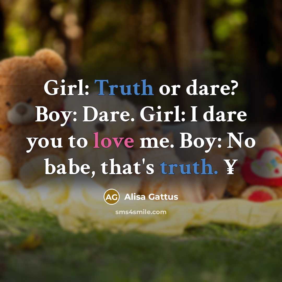 “Girl: Truth or dare? Boy: Dare. Girl: I dare you…” quote by Alisa Gattus