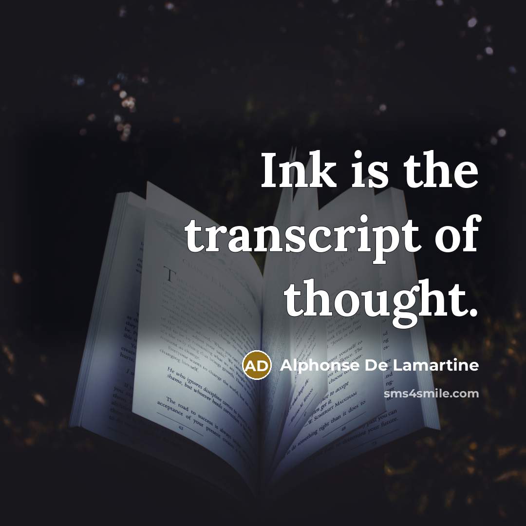 “Ink is the transcript of thought.…” quote by Alphonse de Lamartine