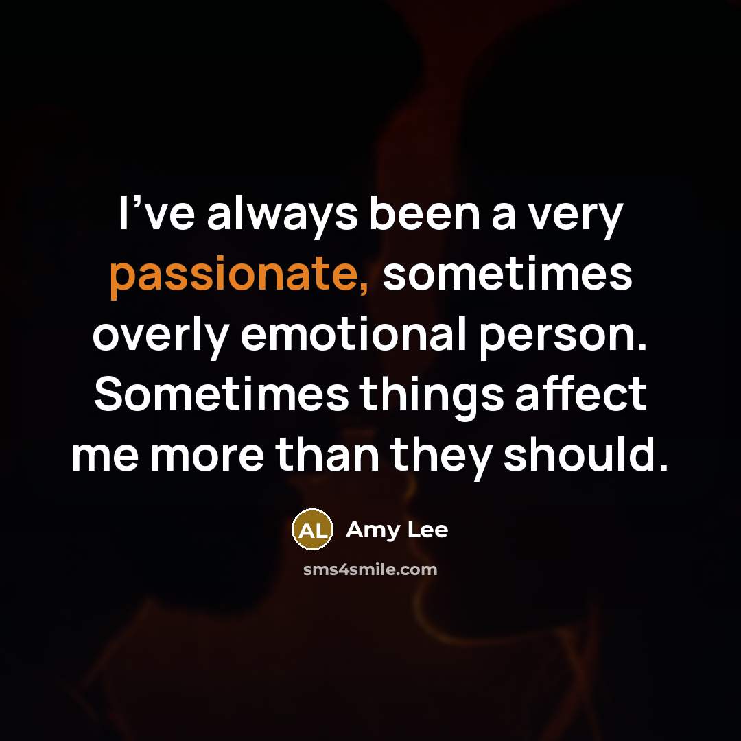 “I've always been a very passionate, sometimes overly emotional person.…” quote by Amy Lee