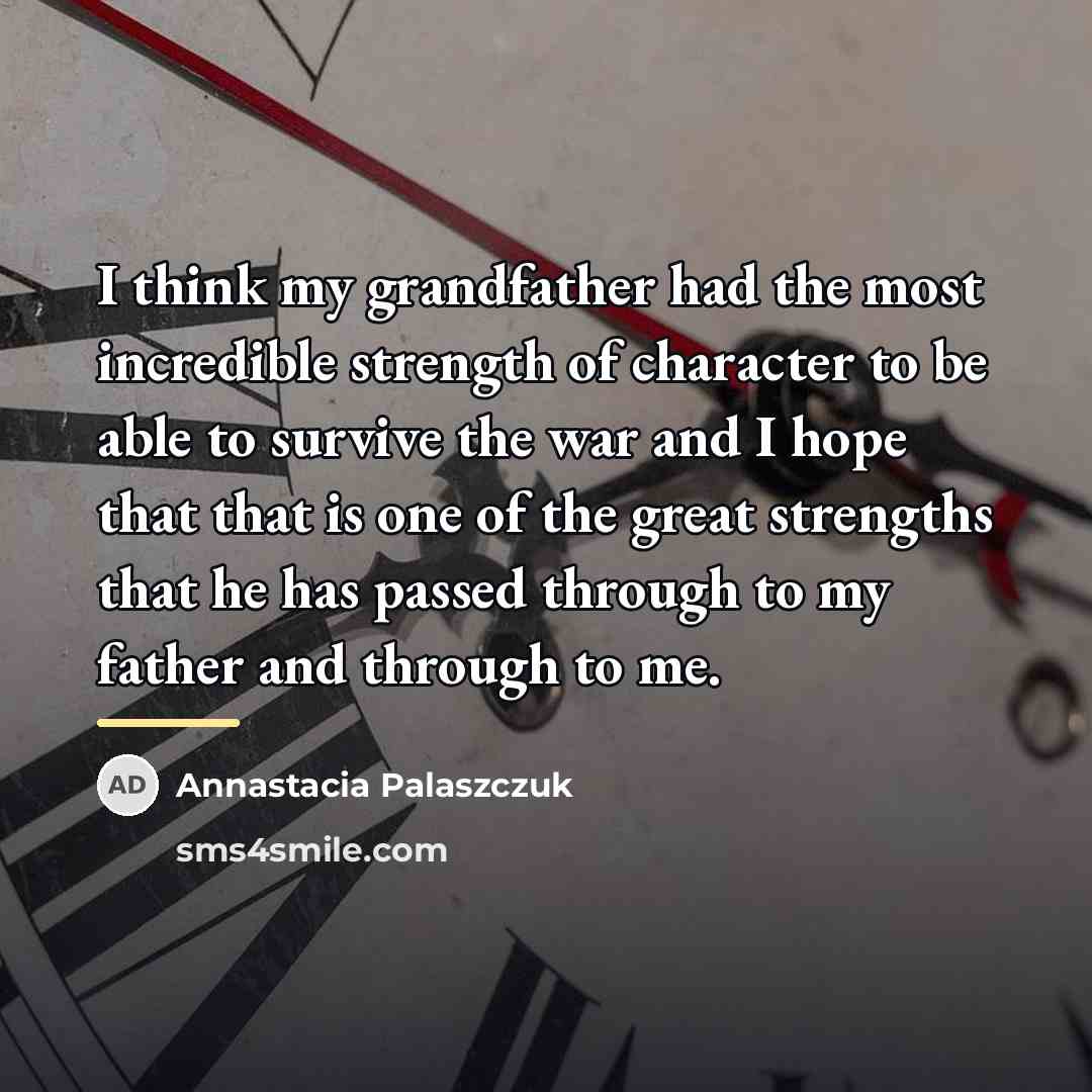 “I think my grandfather had the most incredible strength of…” quote by Annastacia Palaszczuk