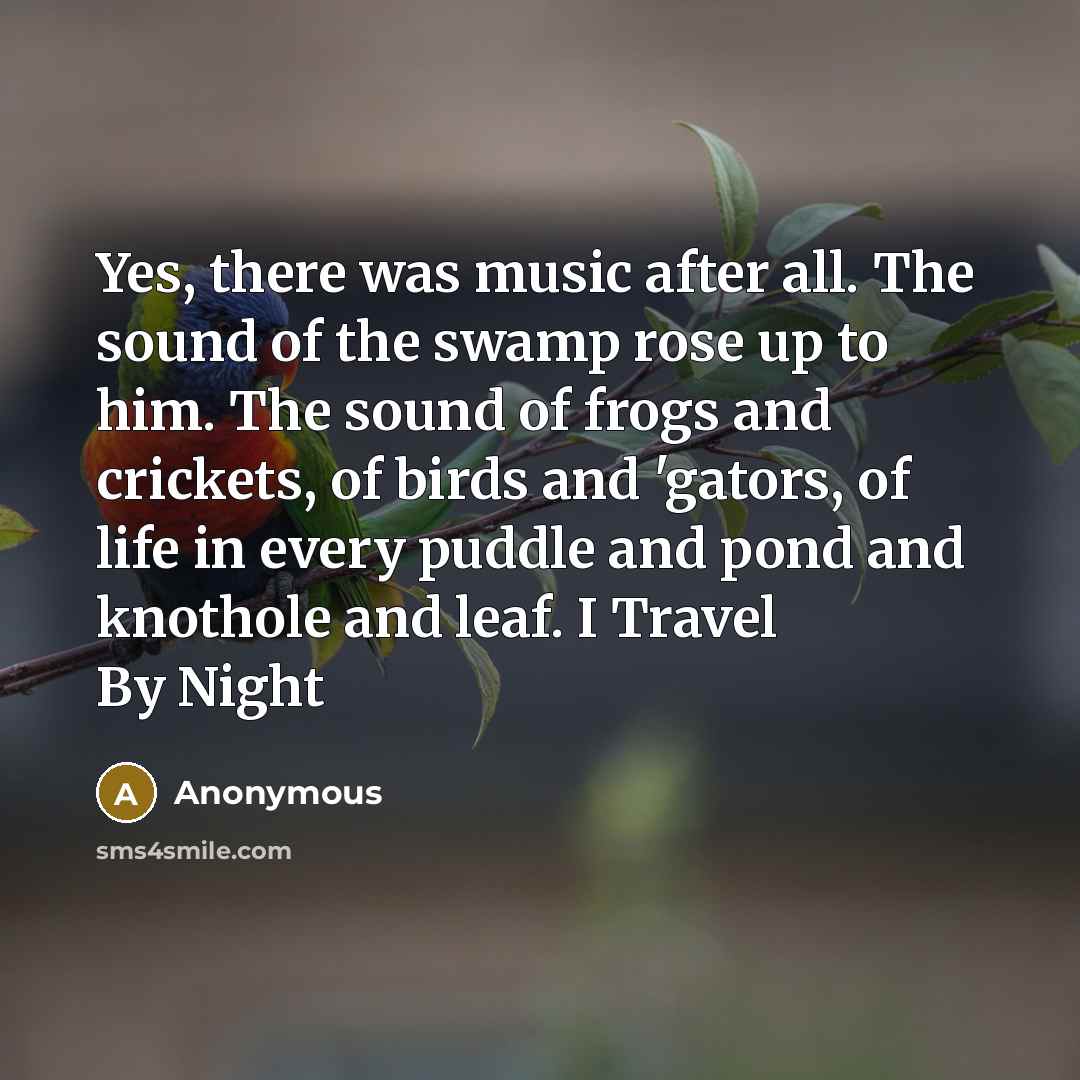 “Yes, there was music after all. The sound of the…” quote by Anonymous
