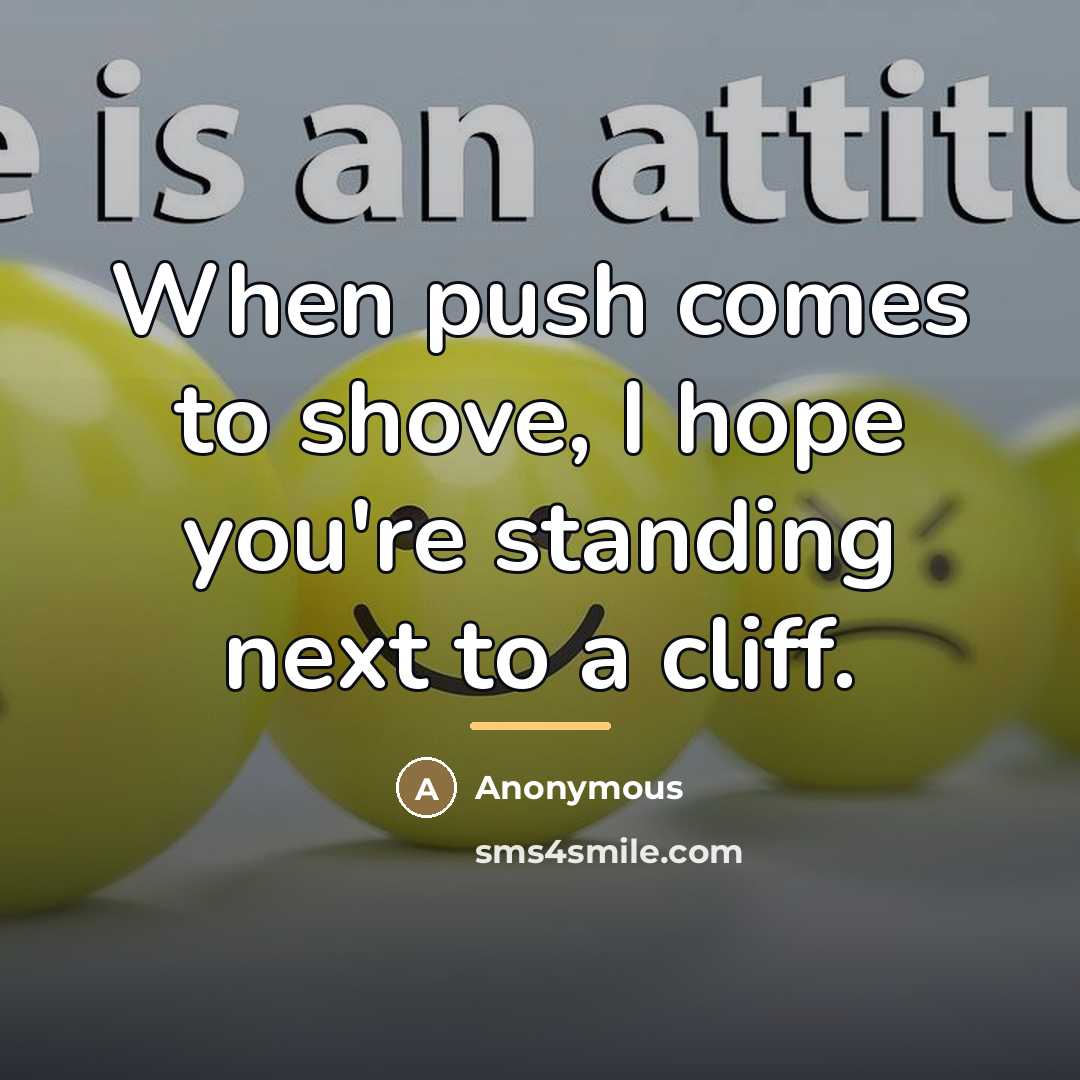 “When push comes to shove, I hope you're standing next…” quote by Anonymous
