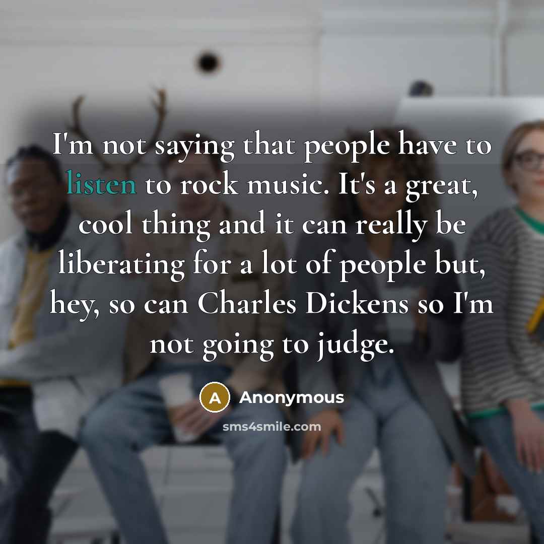 “I'm not saying that people have to listen to rock…” quote by Anonymous