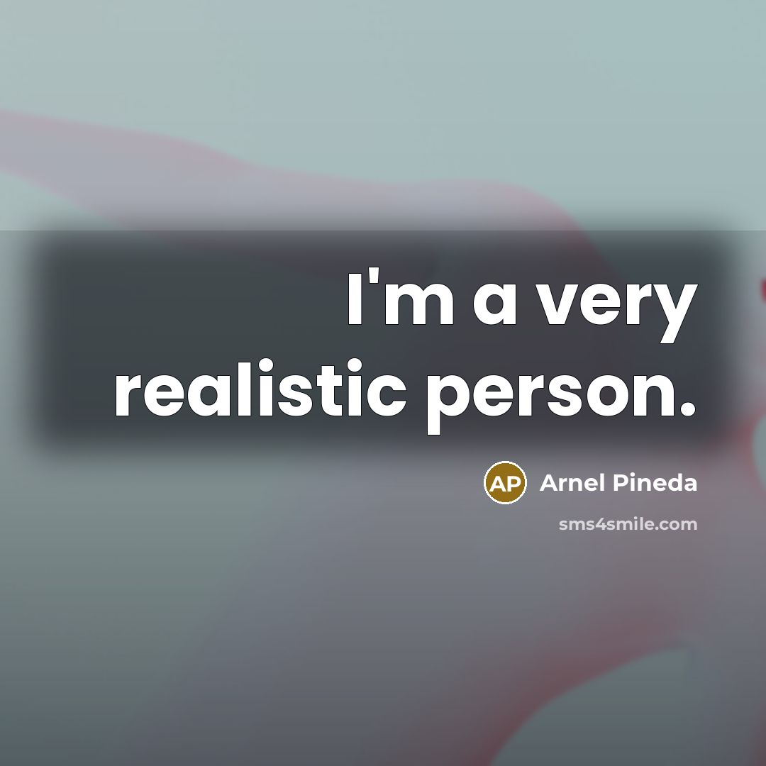 “I'm a very realistic person.…” quote by Arnel Pineda