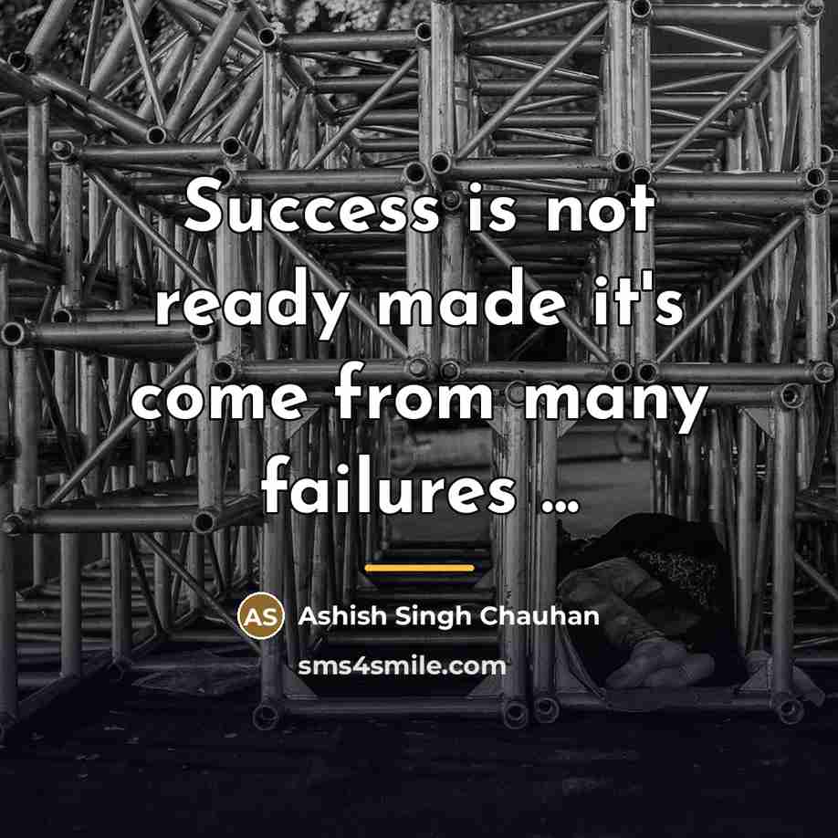 “Success is not ready made it's come from many failures…” quote by Ashish Singh Chauhan