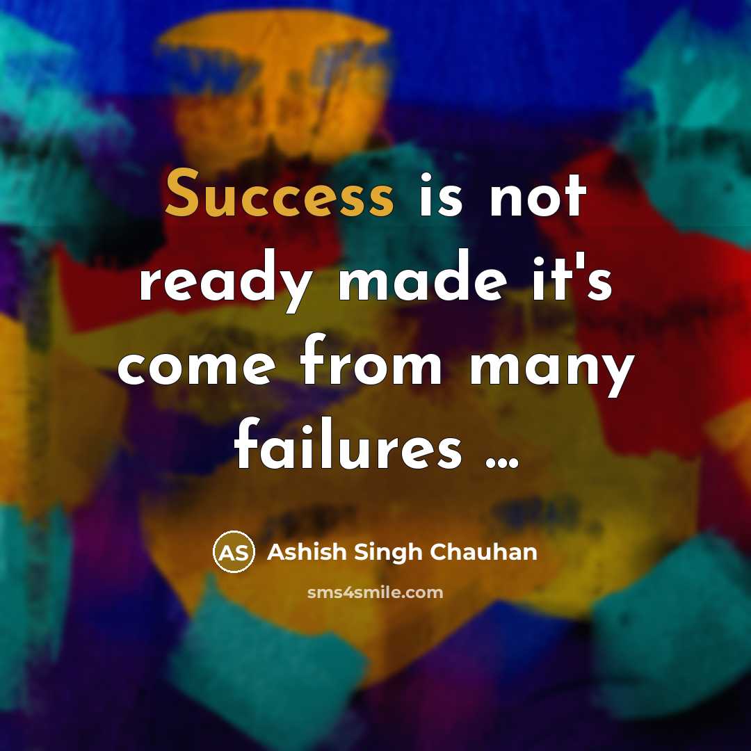“Success is not ready made it's come from many failures ...” quote by Ashish Singh Chauhan
