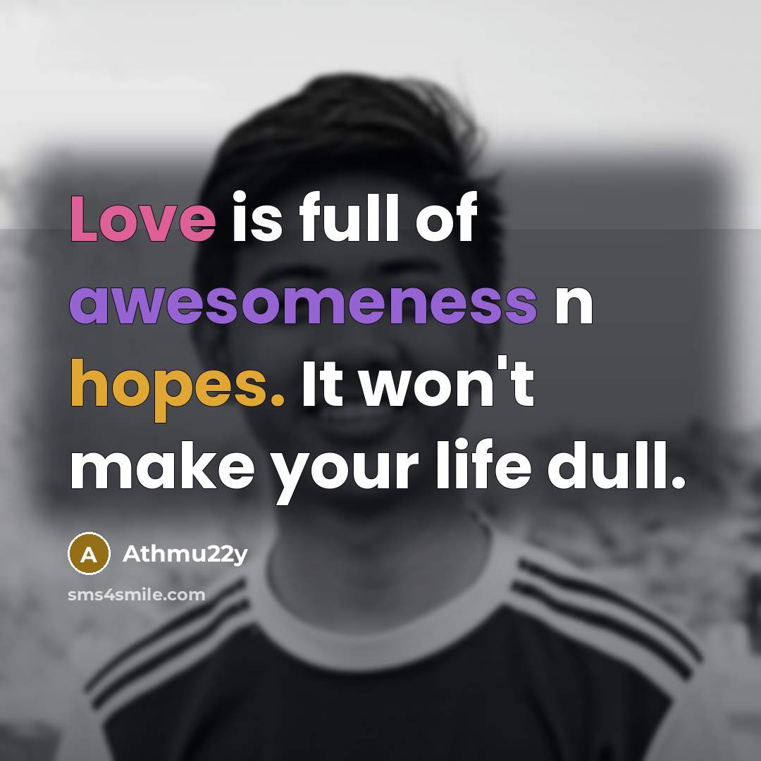 “Love is full of awesomeness n hopes. It won't make…” quote by Athmu22y