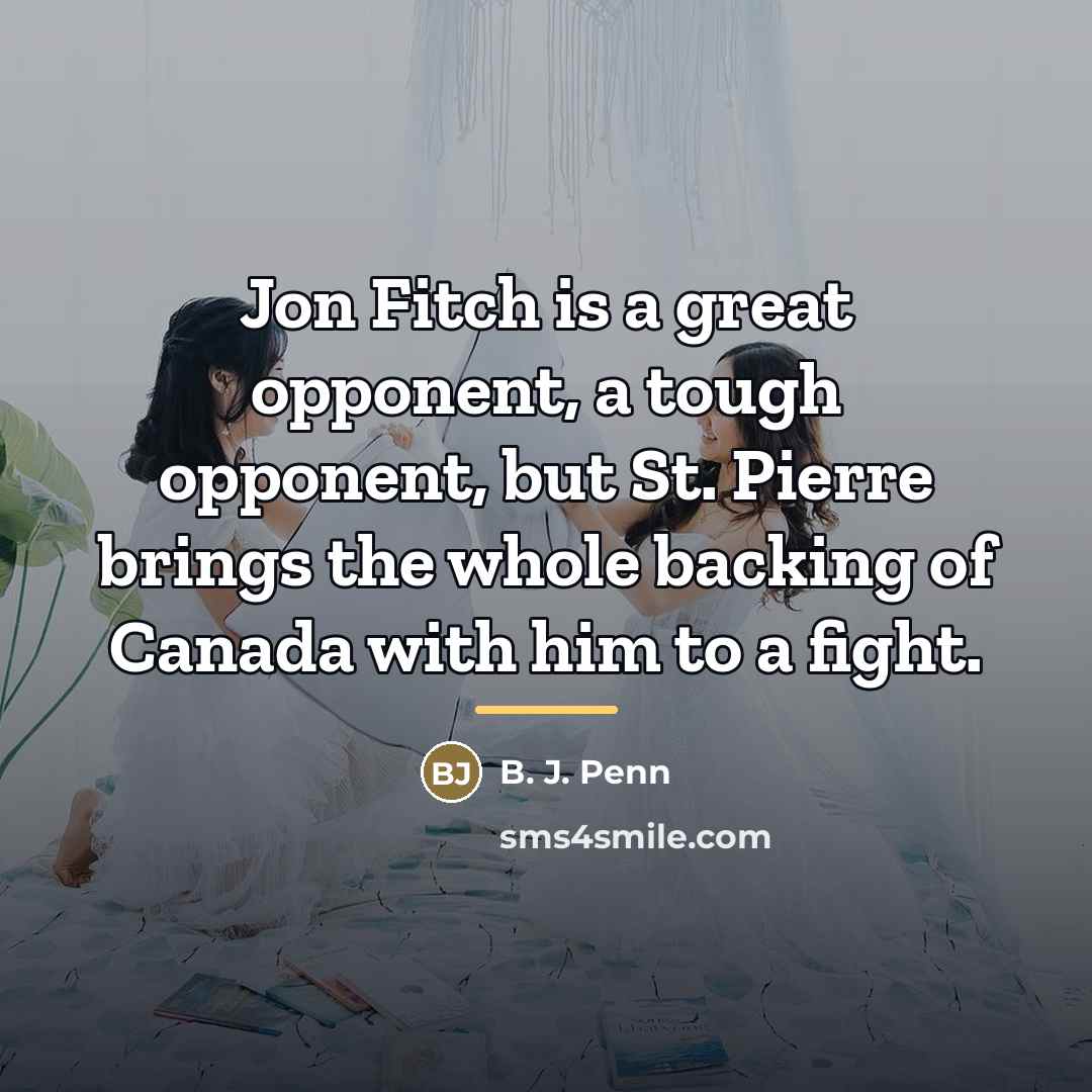 “Jon Fitch is a great opponent, a tough opponent, but…” quote by B. J. Penn