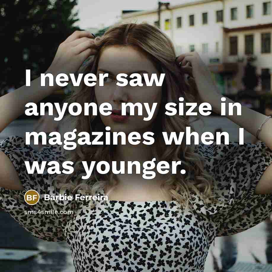 “I never saw anyone my size in magazines when I…” quote by Barbie Ferreira