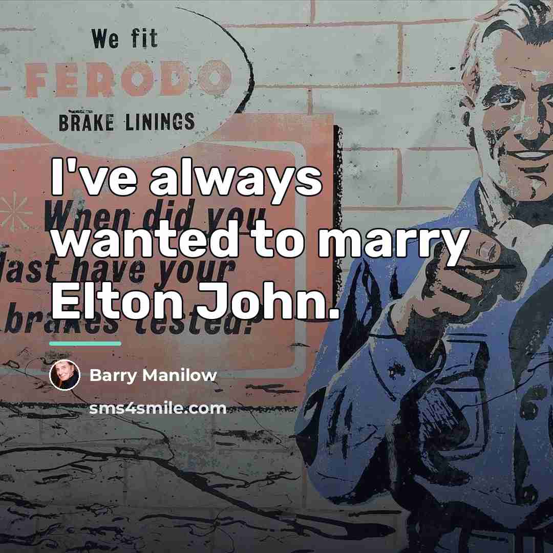 “I've always wanted to marry Elton John.…” quote by Barry Manilow