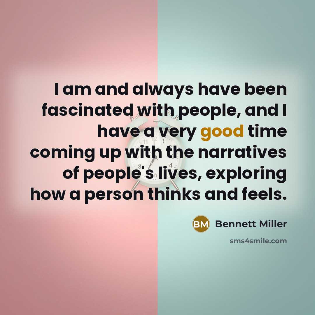 “I am and always have been fascinated with people, and…” quote by Bennett Miller