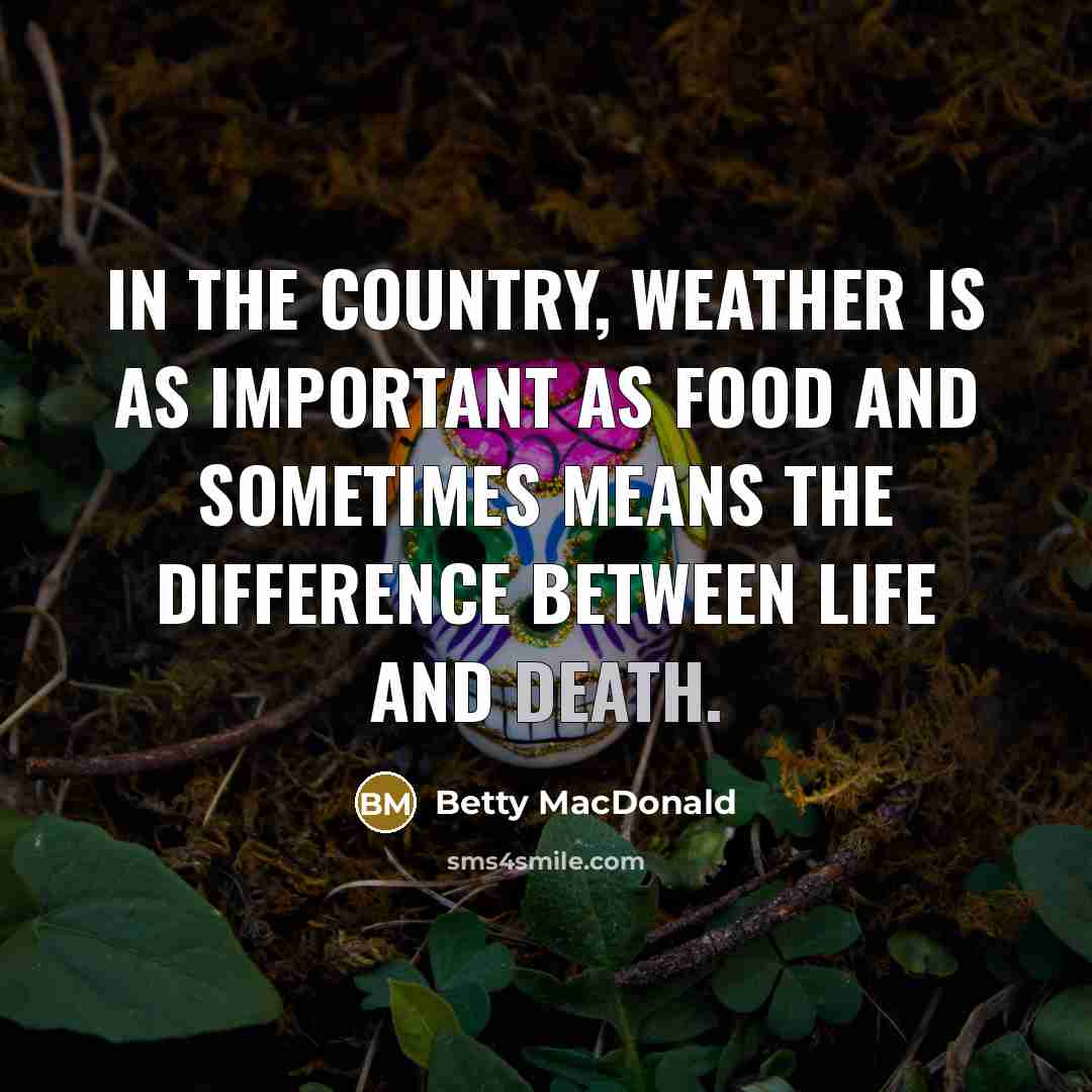 “In the country, weather is as important as food and…” quote by Betty MacDonald