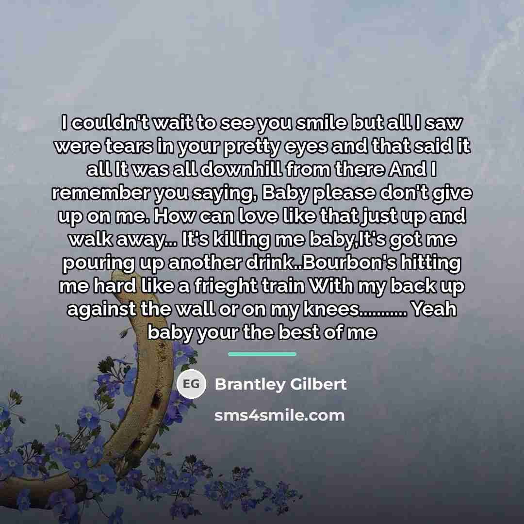 “I couldn't wait to see you smile but all I…” quote by Brantley Gilbert