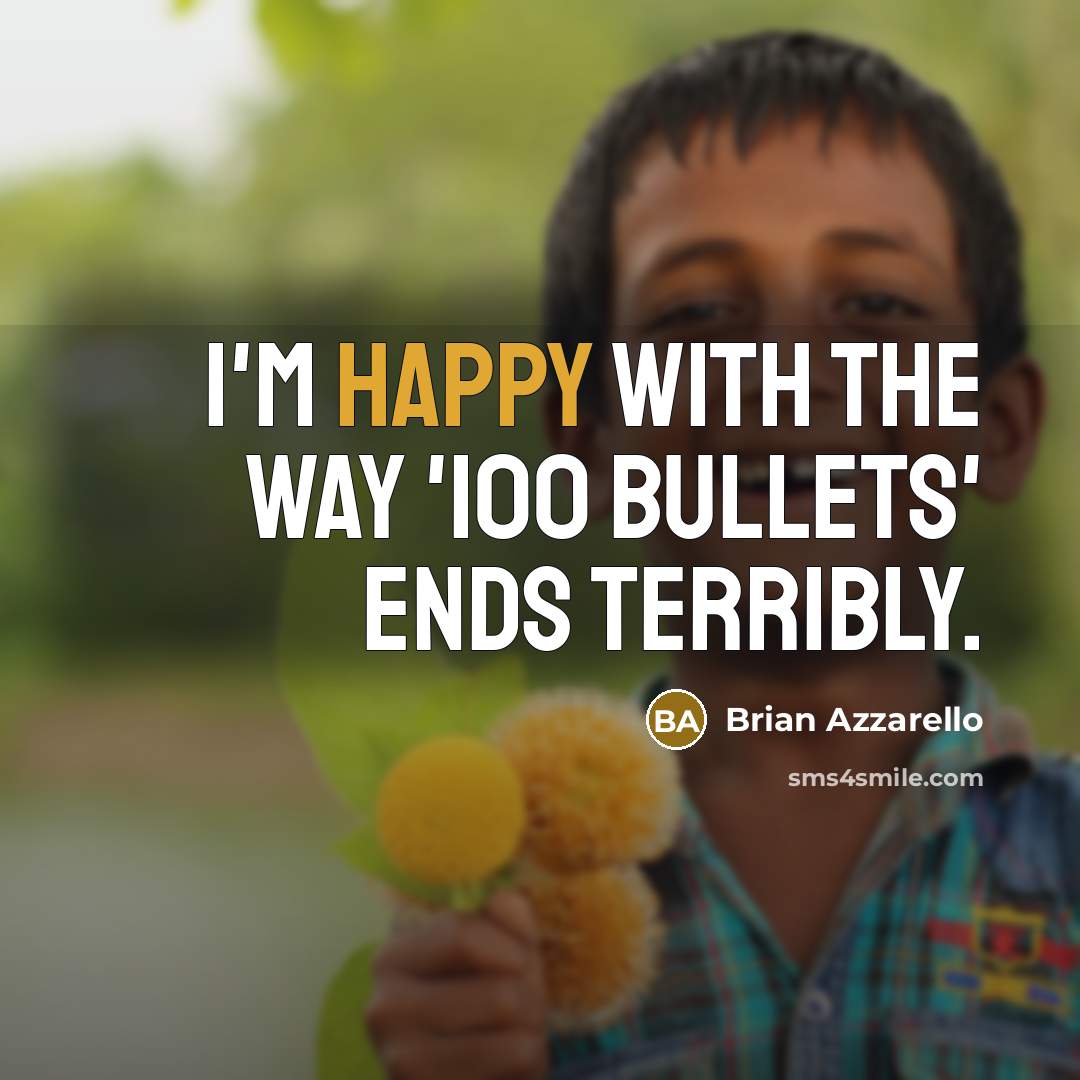 “I'm happy with the way '100 Bullets' ends terribly.…” quote by Brian Azzarello