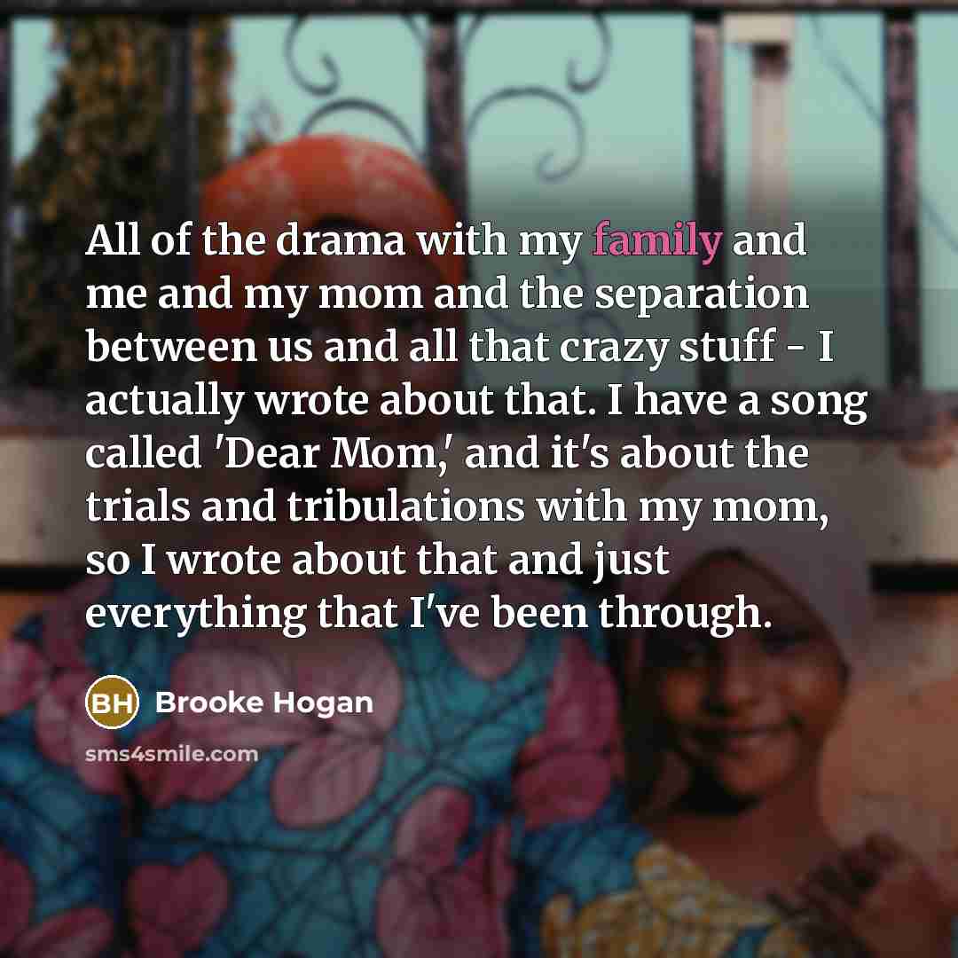 “All of the drama with my family and me and…” quote by Brooke Hogan