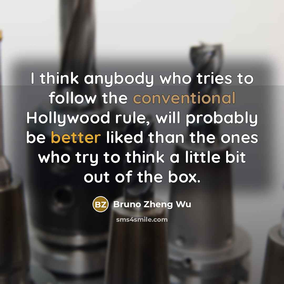 “I think anybody who tries to follow the conventional Hollywood…” quote by Bruno Zheng Wu