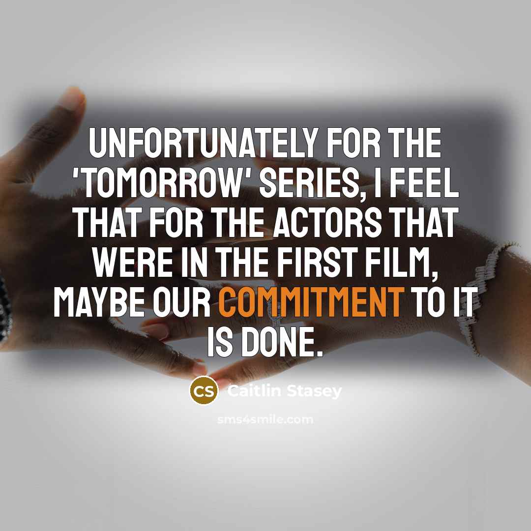 “Unfortunately for the 'Tomorrow' series, I feel that for the…” quote by Caitlin Stasey