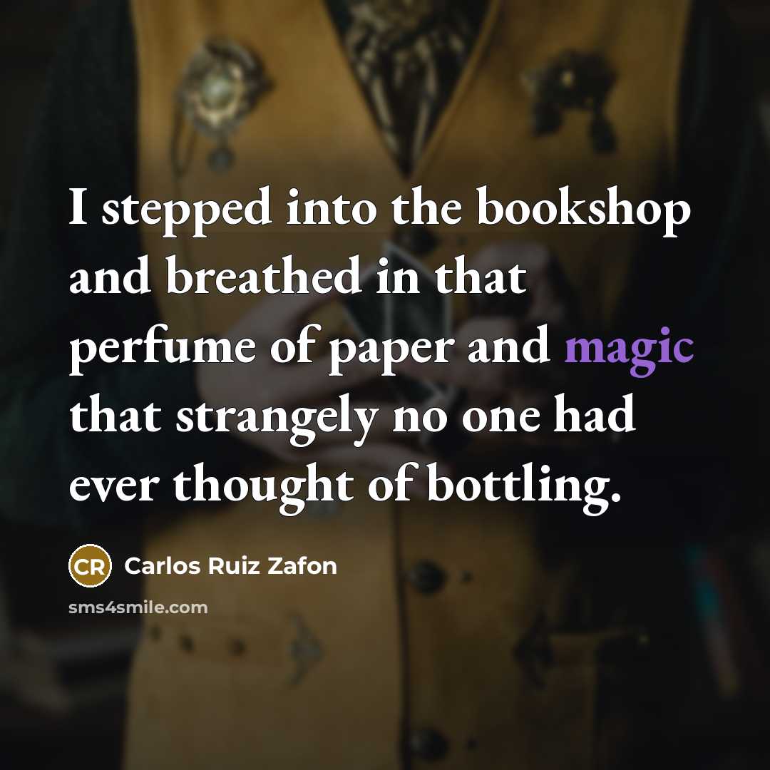 “I stepped into the bookshop and breathed in that perfume…” quote by Carlos Ruiz Zafon