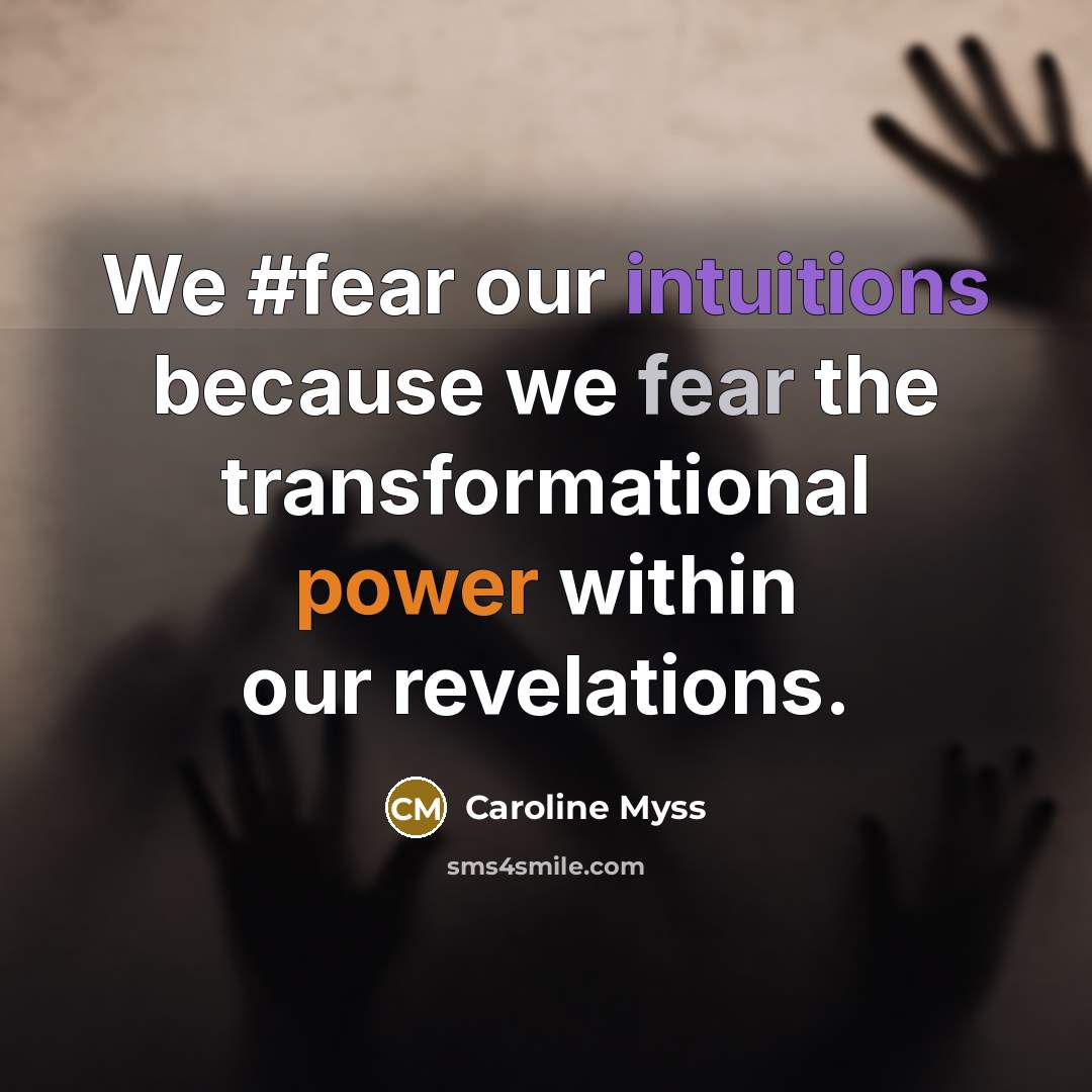“We #fear our intuitions because we fear the transformational power…” quote by Caroline Myss