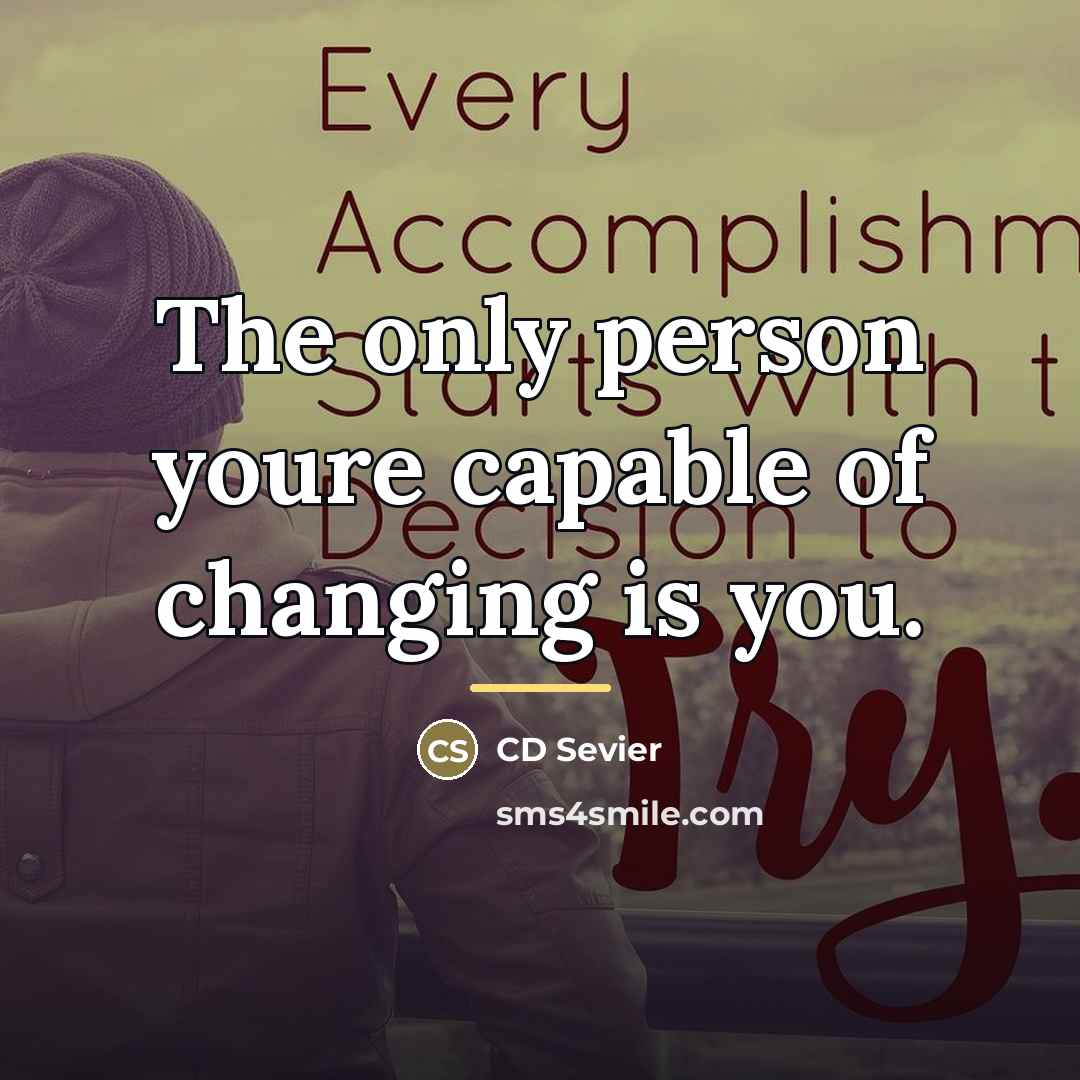 “The only person youre capable of changing is you.…” quote by CD Sevier
