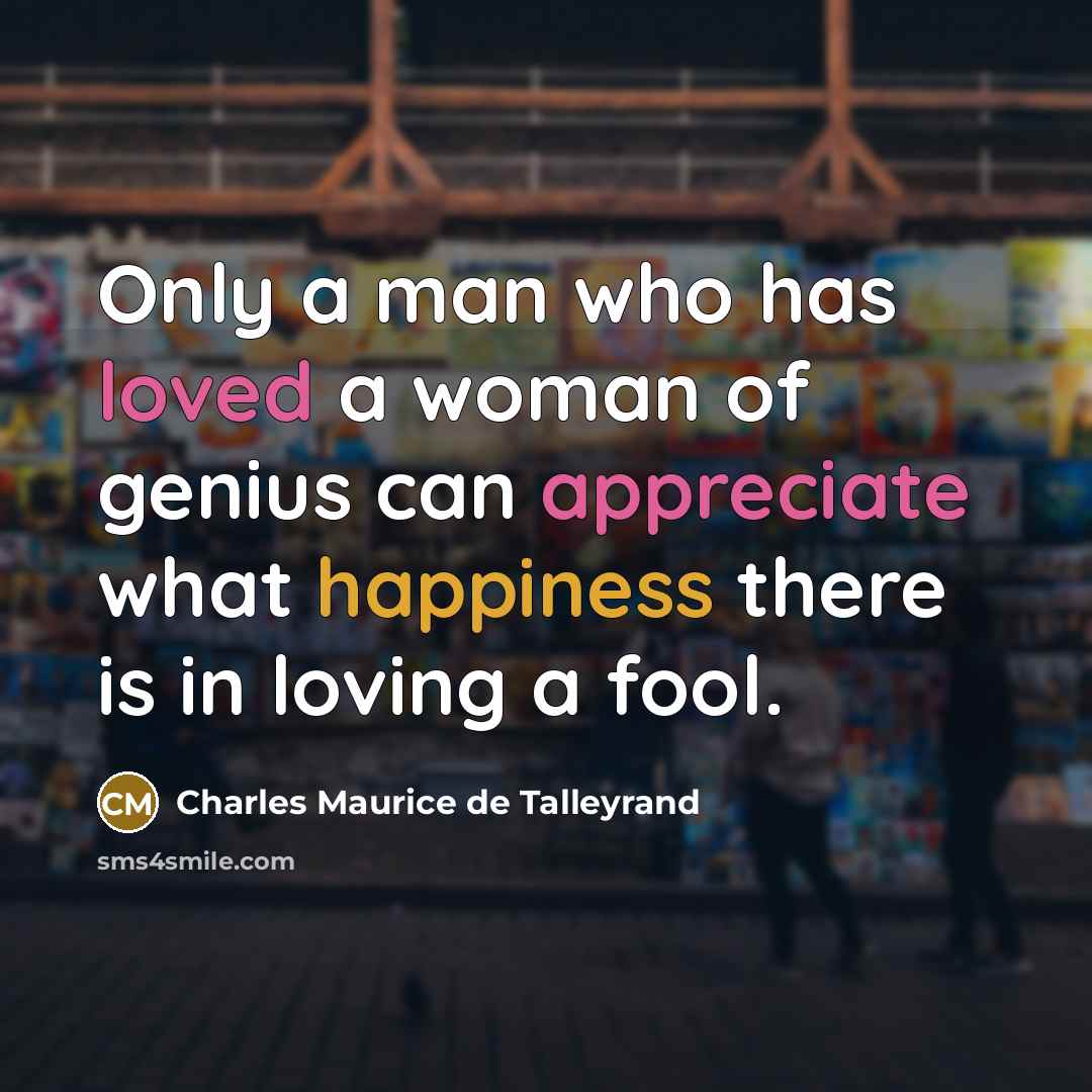 “Only a man who has loved a woman of genius…” quote by Charles Maurice de Talleyrand