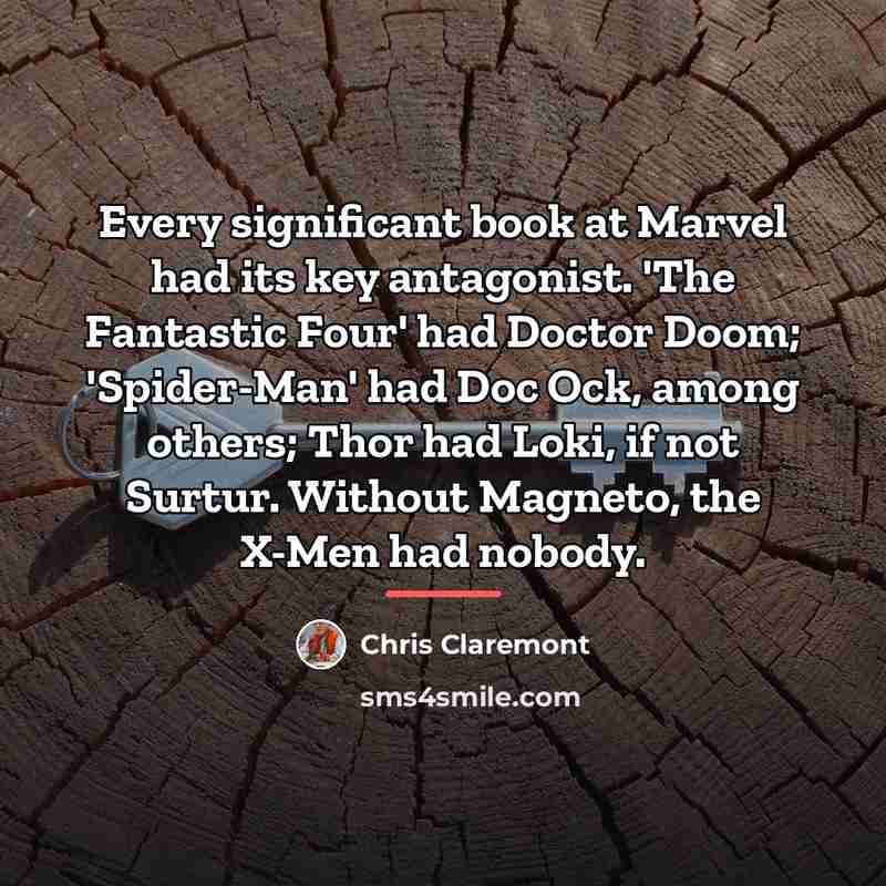 “Every significant book at Marvel had its key antagonist. 'The…” quote by Chris Claremont